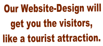 Our Website-Design will  get you the visitors,  like a tourist attraction.